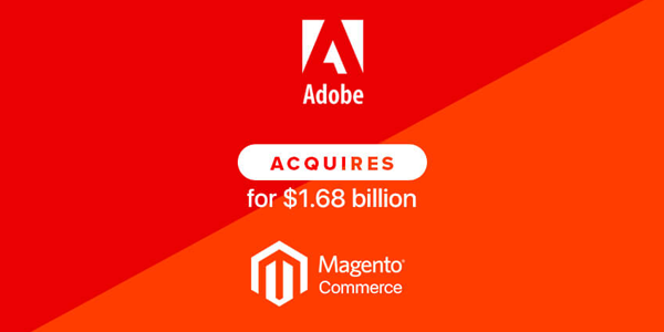 Adobe acquired leading commerce platform Magento for $1.68 B