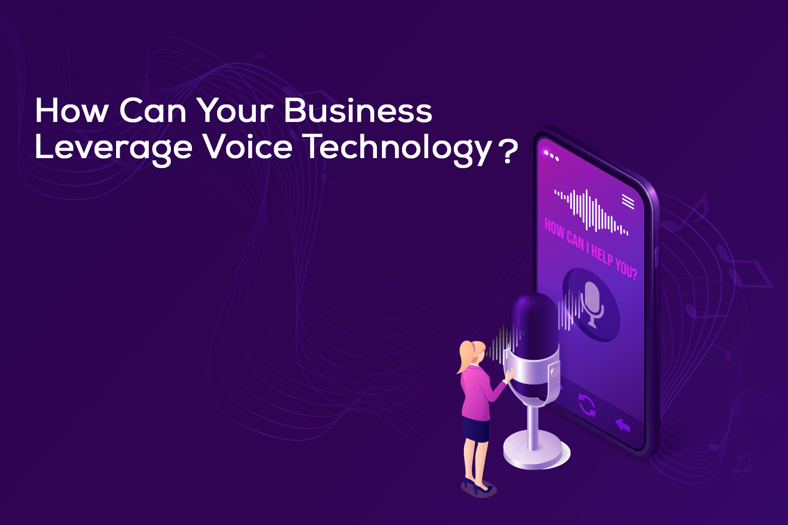 How Can Your Business Leverage Voice Technology?