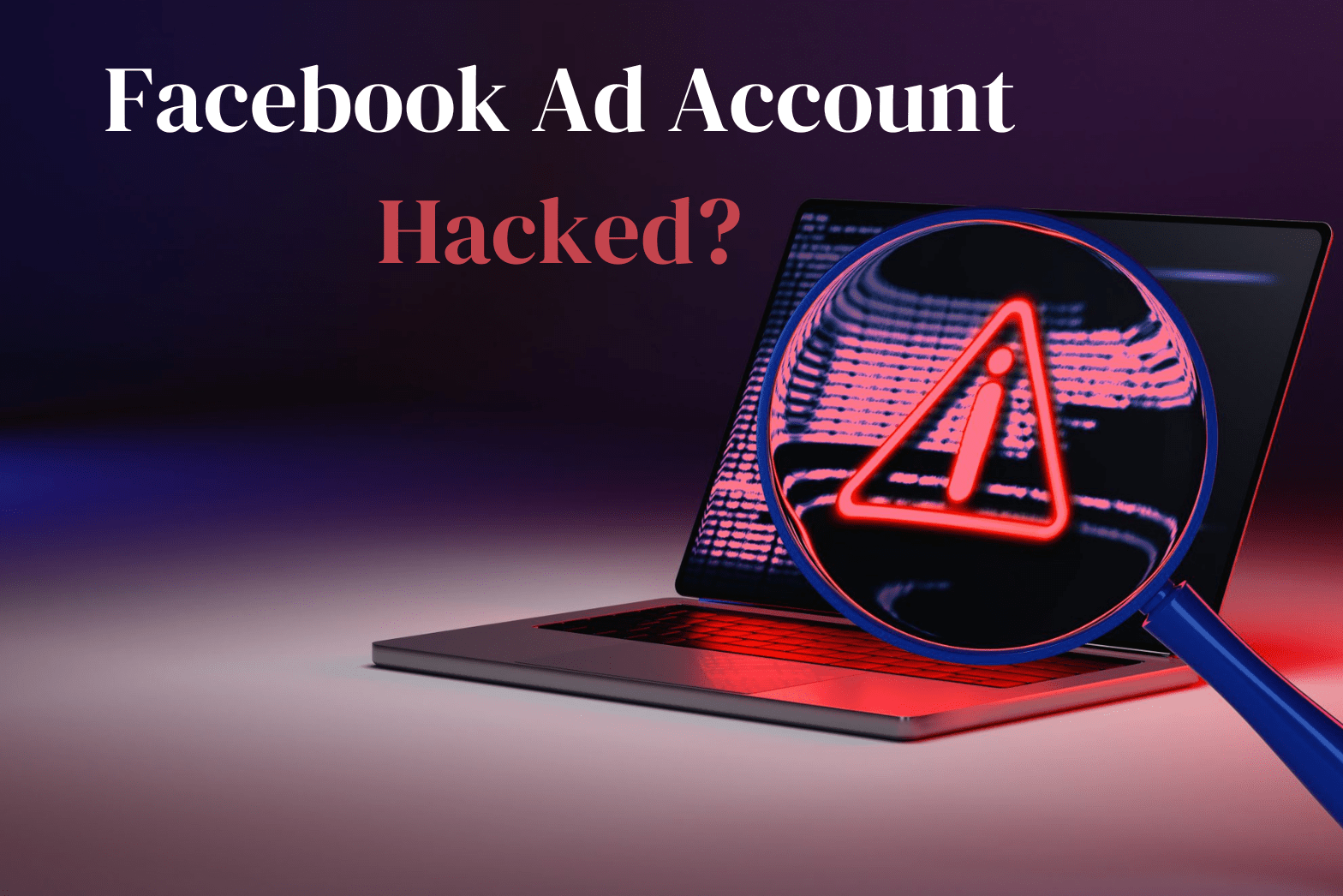 What to Do Immediately If Your Facebook Ad Account Is Hacked