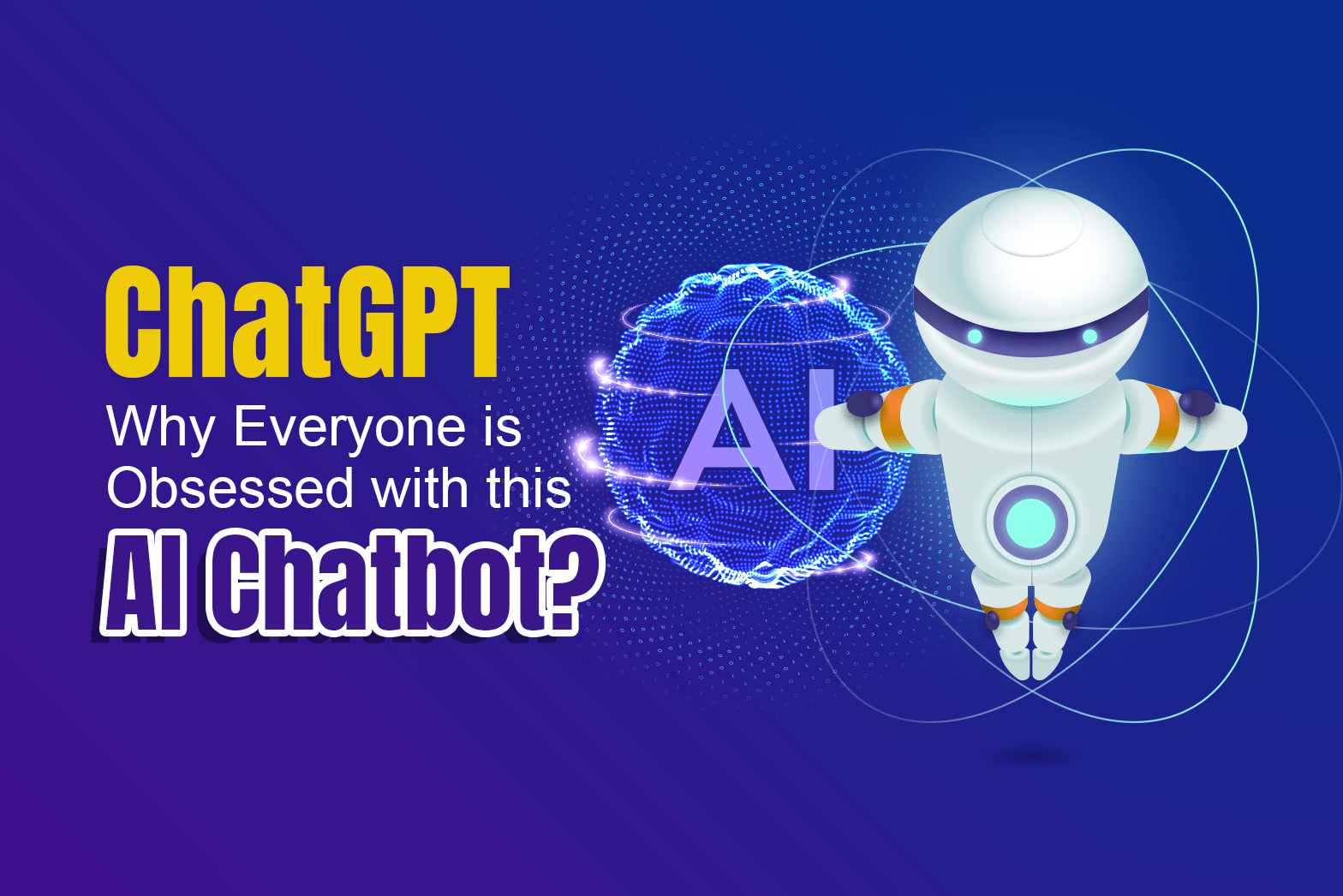 ChatGPT: Why Everyone is Obsessed with this AI Chatbot?