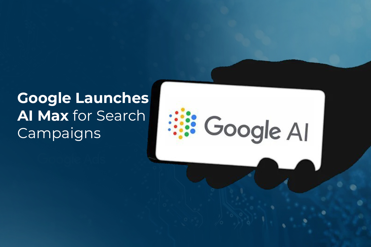 Google Launches AI Max for Search Campaigns