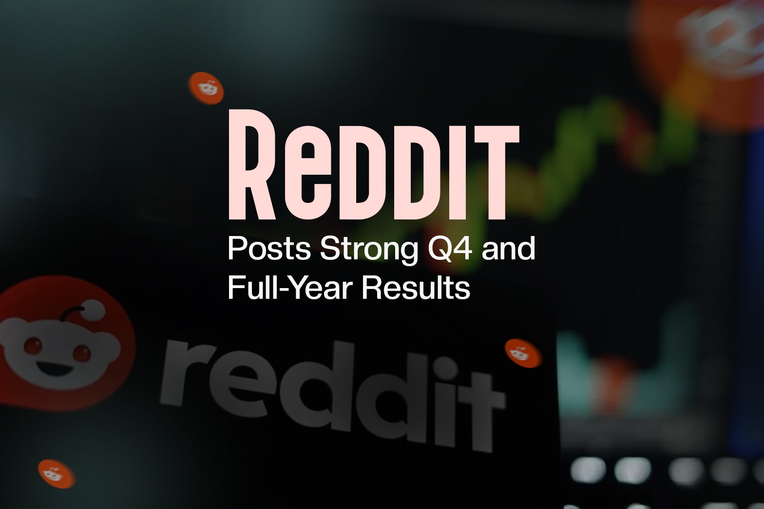 Reddit Posts Strong Q4 and Full-Year Results