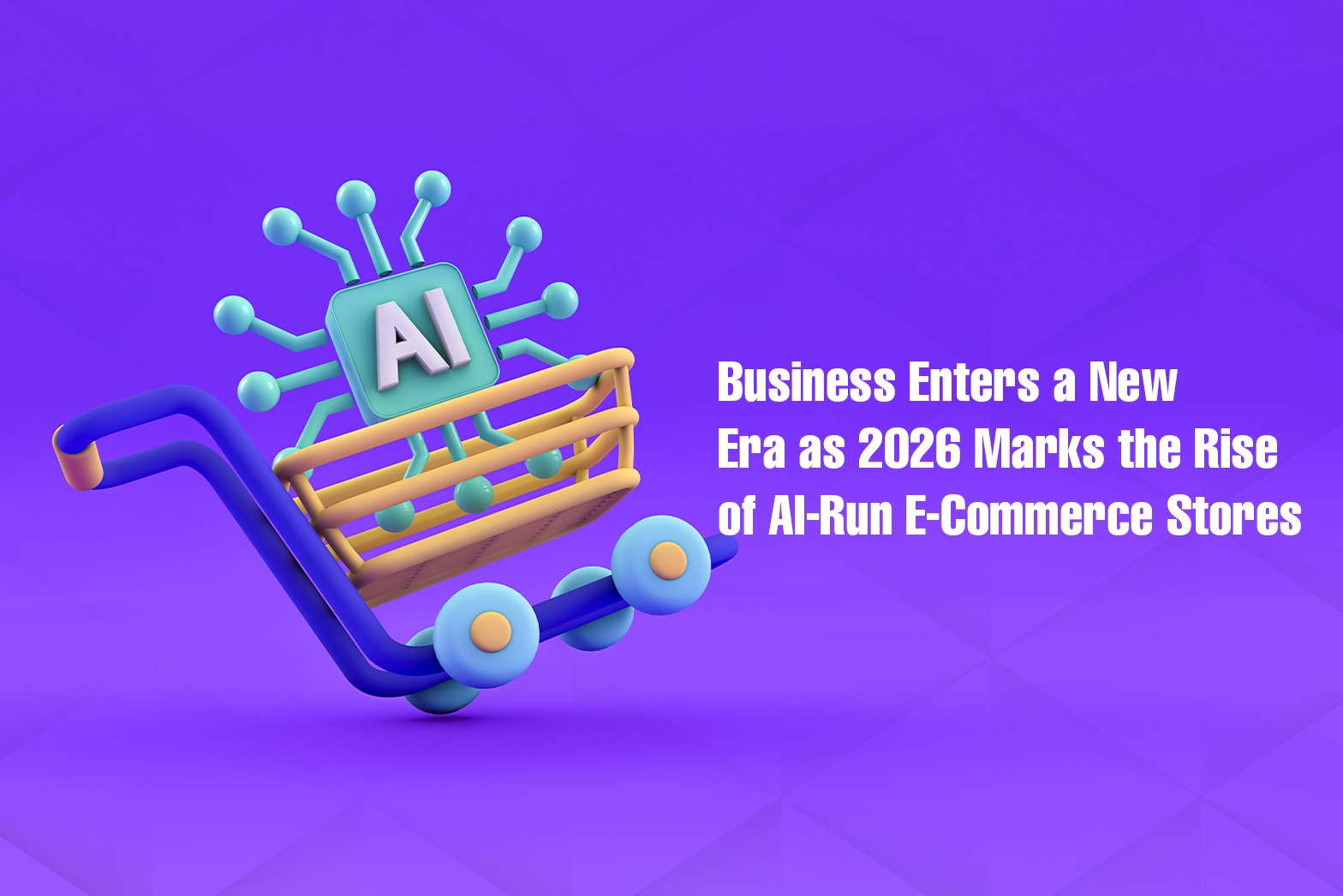 Business Enters a New Era as 2026 Marks the Rise of AI-Run E-Commerce Stores