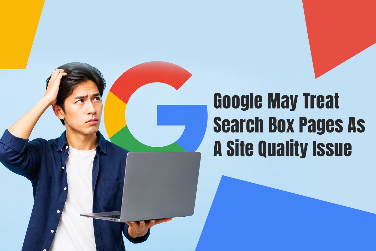 Google May Treat Search Box Pages as a Site Quality Issue