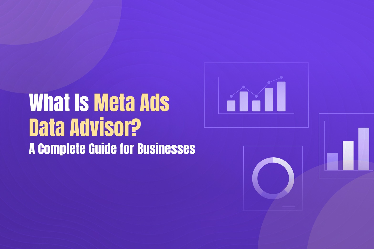 What Is Meta Ads Data Advisor? A Complete Guide for Businesses