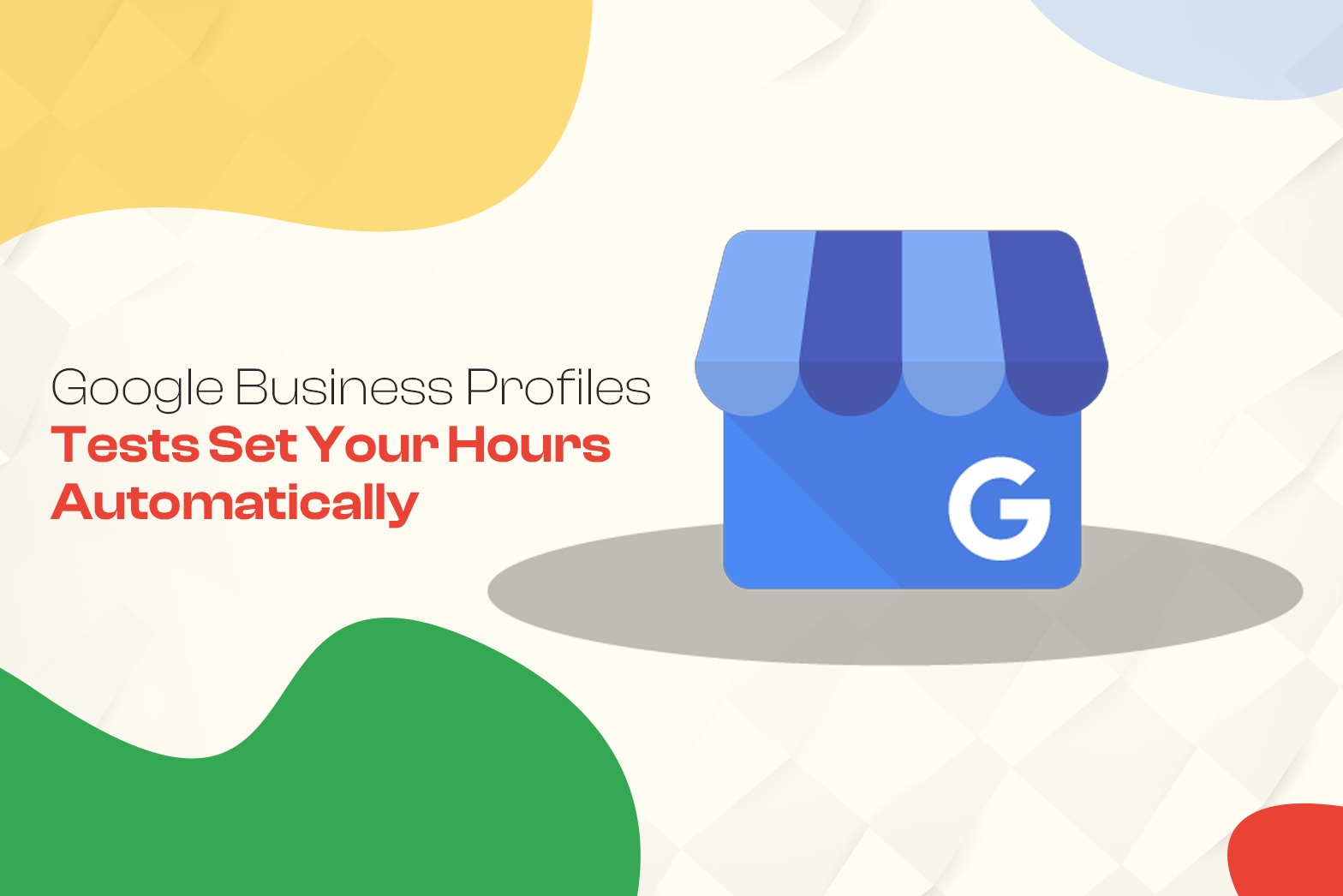 Google Business Profiles Tests Set Your Hours Automatically